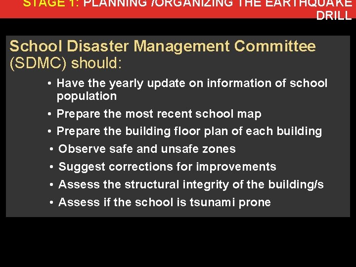 STAGE 1: PLANNING /ORGANIZING THE EARTHQUAKE DRILL School Disaster Management Committee (SDMC) should: •