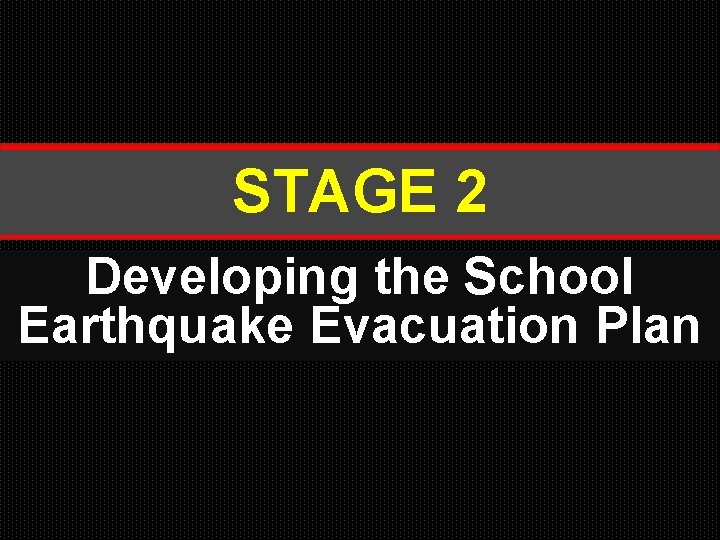 STAGE 2 Developing the School Earthquake Evacuation Plan 