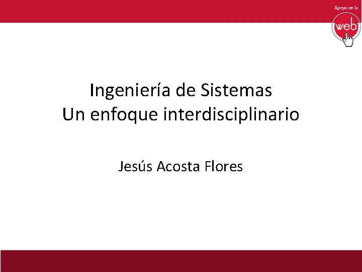 Ingeniería de Sistemas Un enfoque interdisciplinario Jesús Acosta Flores 