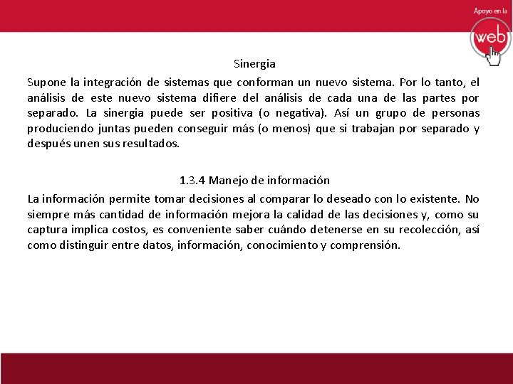 Sinergia Supone la integración de sistemas que conforman un nuevo sistema. Por lo tanto,