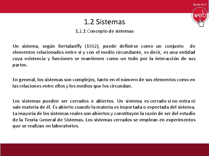 1. 2 Sistemas 1. 2. 1 Concepto de sistemas Un sistema, según Bertalanffy (1992),