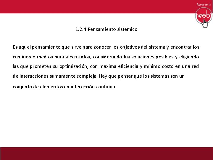 1. 2. 4 Pensamiento sistémico Es aquel pensamiento que sirve para conocer los objetivos