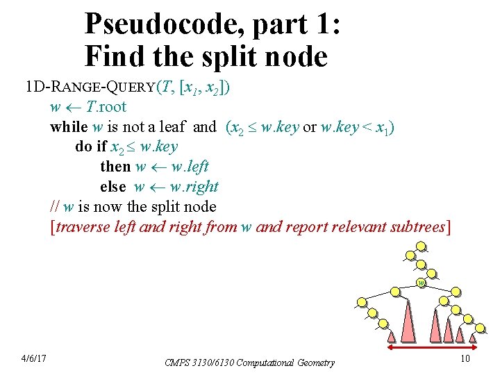 Pseudocode, part 1: Find the split node 1 D-RANGE-QUERY(T, [x 1, x 2]) w