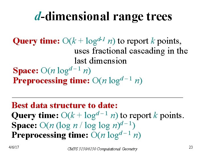 d-dimensional range trees Query time: O(k + logd-1 n) to report k points, uses