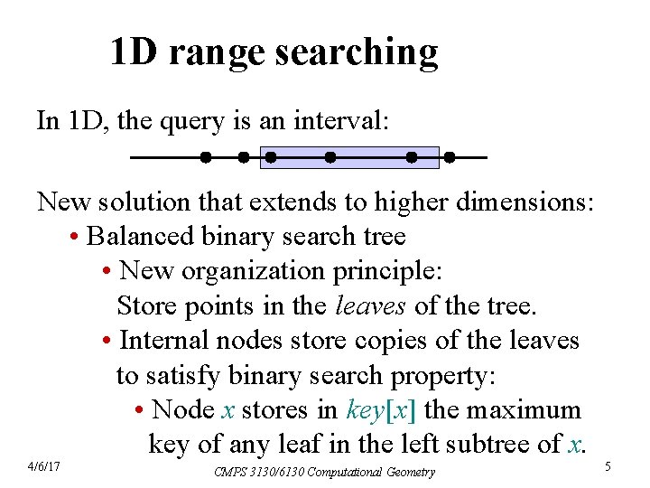 1 D range searching In 1 D, the query is an interval: New solution