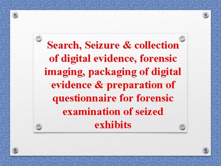 Search, Seizure & collection of digital evidence, forensic imaging, packaging of digital evidence & Search, Seizure & collection of digital evidence, forensic imaging, packaging of digital evidence &