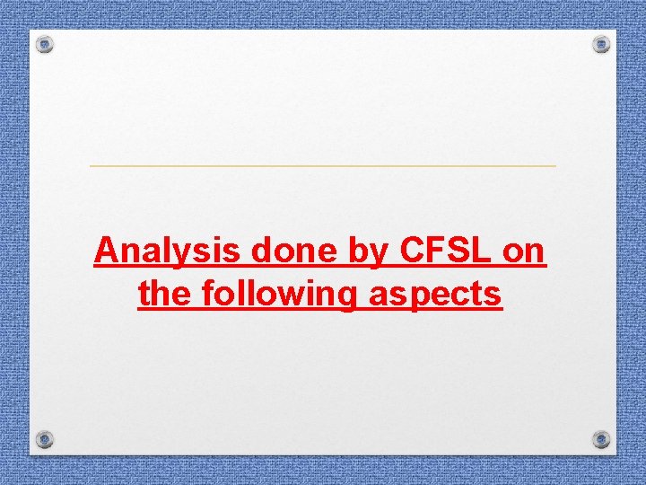 Analysis done by CFSL on the following aspects Analysis done by CFSL on the following aspects