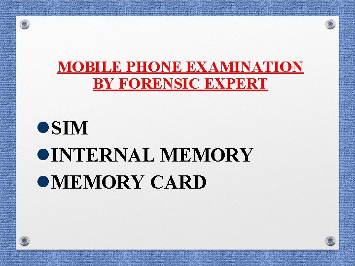 MOBILE PHONE EXAMINATION BY FORENSIC EXPERT SIM INTERNAL MEMORY CARD MOBILE PHONE EXAMINATION BY FORENSIC EXPERT SIM INTERNAL MEMORY CARD