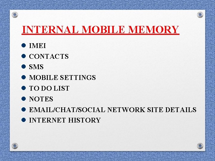 INTERNAL MOBILE MEMORY IMEI CONTACTS SMS MOBILE SETTINGS TO DO LIST NOTES EMAIL/CHAT/SOCIAL NETWORK INTERNAL MOBILE MEMORY IMEI CONTACTS SMS MOBILE SETTINGS TO DO LIST NOTES EMAIL/CHAT/SOCIAL NETWORK