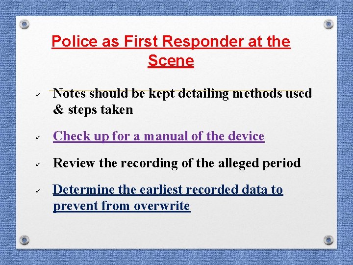 Police as First Responder at the Scene ü Notes should be kept detailing methods Police as First Responder at the Scene ü Notes should be kept detailing methods