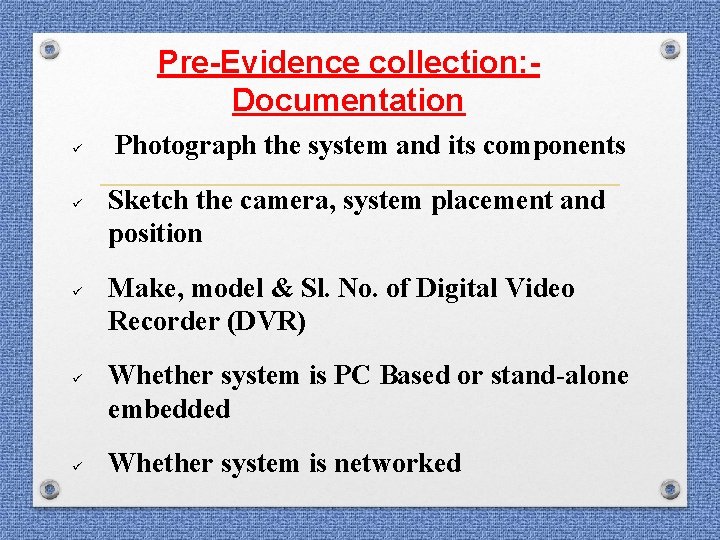 Pre-Evidence collection: Documentation ü ü ü Photograph the system and its components Sketch the Pre-Evidence collection: Documentation ü ü ü Photograph the system and its components Sketch the