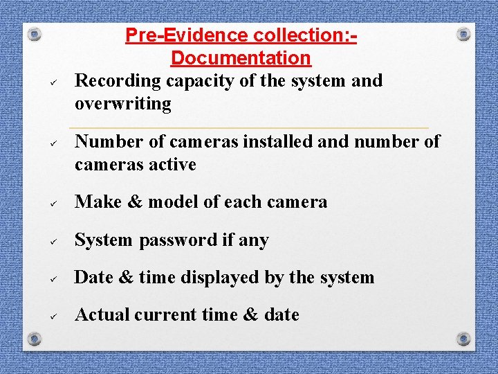 ü ü Pre-Evidence collection: Documentation Recording capacity of the system and overwriting Number of ü ü Pre-Evidence collection: Documentation Recording capacity of the system and overwriting Number of