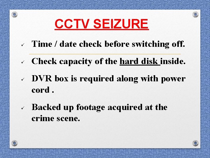 CCTV SEIZURE ü Time / date check before switching off. ü Check capacity of CCTV SEIZURE ü Time / date check before switching off. ü Check capacity of