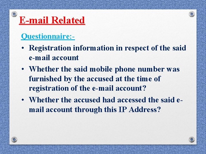 E-mail Related Questionnaire: • Registration information in respect of the said e-mail account • E-mail Related Questionnaire: • Registration information in respect of the said e-mail account •