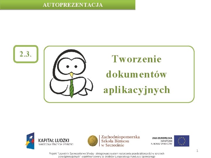 AUTOPREZENTACJA 2. 3. Tworzenie dokumentów aplikacyjnych 1 