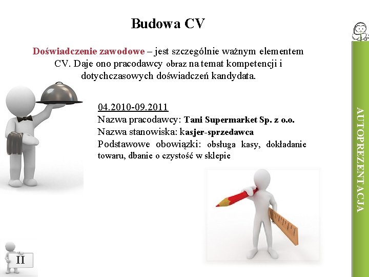 Budowa CV Doświadczenie zawodowe – jest szczególnie ważnym elementem CV. Daje ono pracodawcy obraz