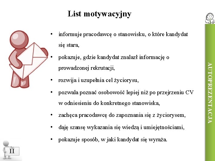 List motywacyjny • informuje pracodawcę o stanowisku, o które kandydat się stara, • pokazuje,