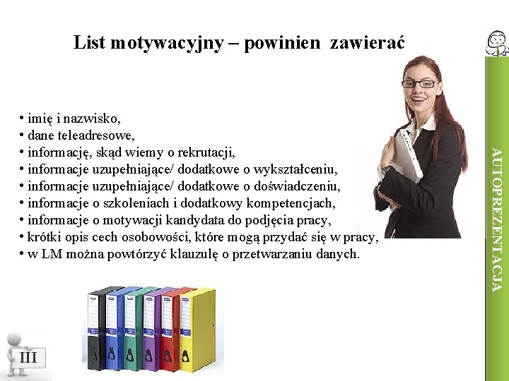 List motywacyjny – powinien zawierać III AUTOPREZENTACJA • imię i nazwisko, • dane teleadresowe,