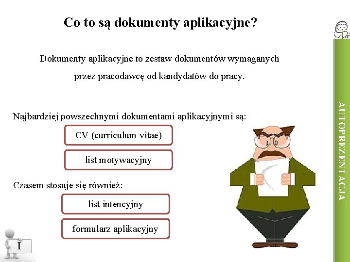 Co to są dokumenty aplikacyjne? Dokumenty aplikacyjne to zestaw dokumentów wymaganych przez pracodawcę od