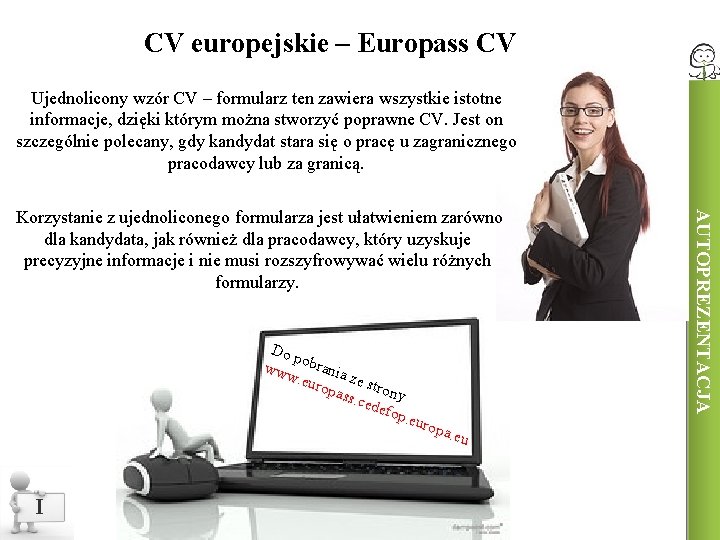 CV europejskie – Europass CV Ujednolicony wzór CV – formularz ten zawiera wszystkie istotne
