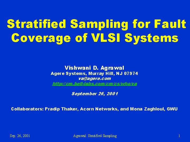Stratified Sampling for Fault Coverage of VLSI Systems Vishwani D. Agrawal Agere Systems, Murray Stratified Sampling for Fault Coverage of VLSI Systems Vishwani D. Agrawal Agere Systems, Murray