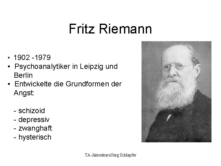Fritz Riemann • 1902 -1979 • Psychoanalytiker in Leipzig und Berlin • Entwickelte die