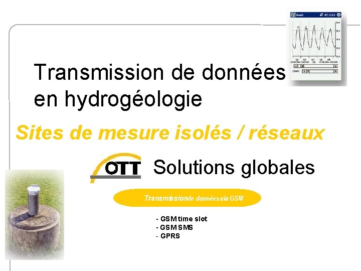 Transmission de données en hydrogéologie Sites de mesure isolés / réseaux Solutions globales Transmissionde