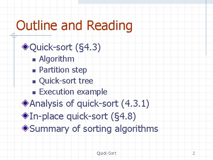 Outline and Reading Quick-sort (§ 4. 3) n n Algorithm Partition step Quick-sort tree