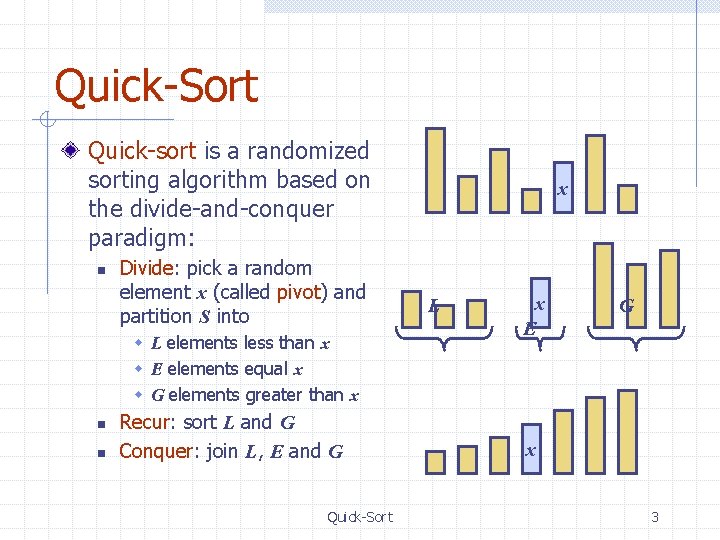 Quick-Sort Quick-sort is a randomized sorting algorithm based on the divide-and-conquer paradigm: n Divide: