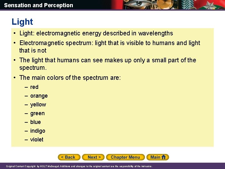 Sensation and Perception Light • Light: electromagnetic energy described in wavelengths • Electromagnetic spectrum: