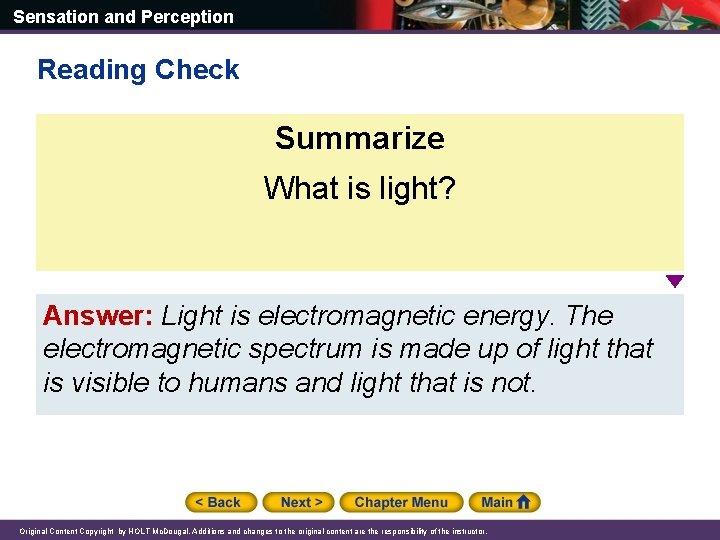 Sensation and Perception Reading Check Summarize What is light? Answer: Light is electromagnetic energy.