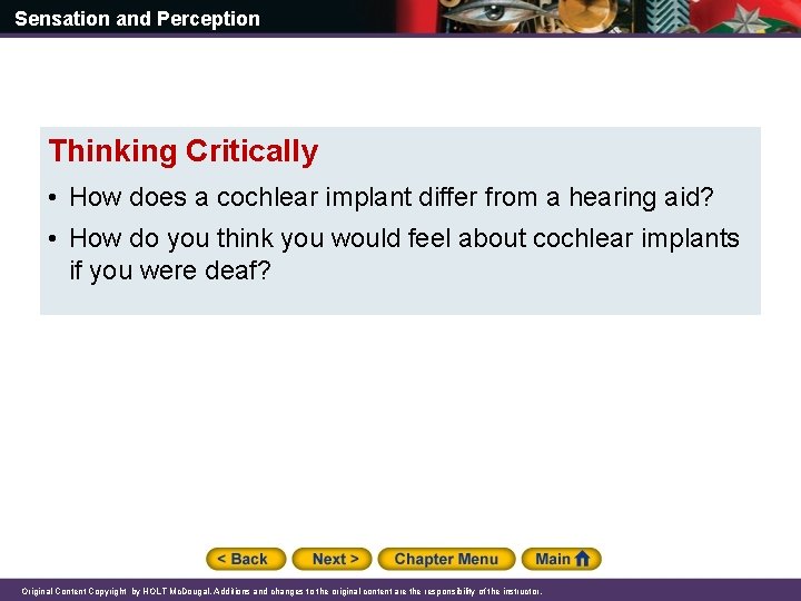 Sensation and Perception Thinking Critically • How does a cochlear implant differ from a