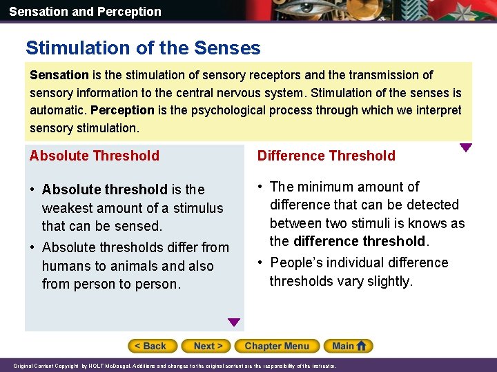 Sensation and Perception Stimulation of the Senses Sensation is the stimulation of sensory receptors