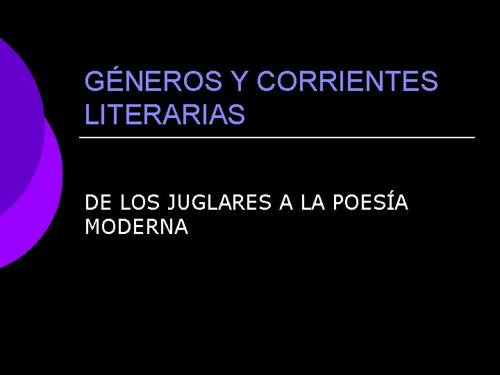 GÉNEROS Y CORRIENTES LITERARIAS DE LOS JUGLARES A LA POESÍA MODERNA 