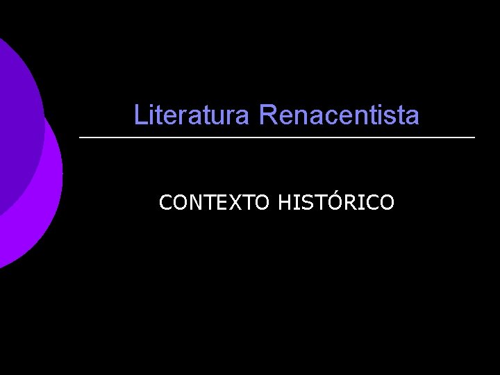 Literatura Renacentista CONTEXTO HISTÓRICO 