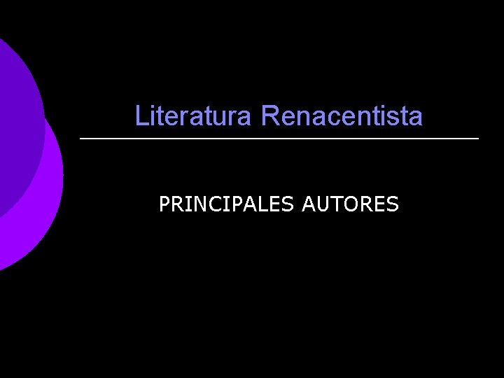 Literatura Renacentista PRINCIPALES AUTORES 