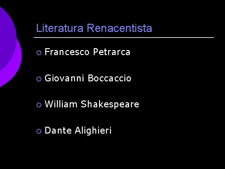 Literatura Renacentista ¡ Francesco Petrarca ¡ Giovanni Boccaccio ¡ William Shakespeare ¡ Dante Alighieri