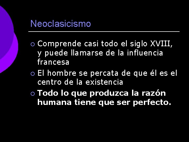 Neoclasicismo Comprende casi todo el siglo XVIII, y puede llamarse de la influencia francesa