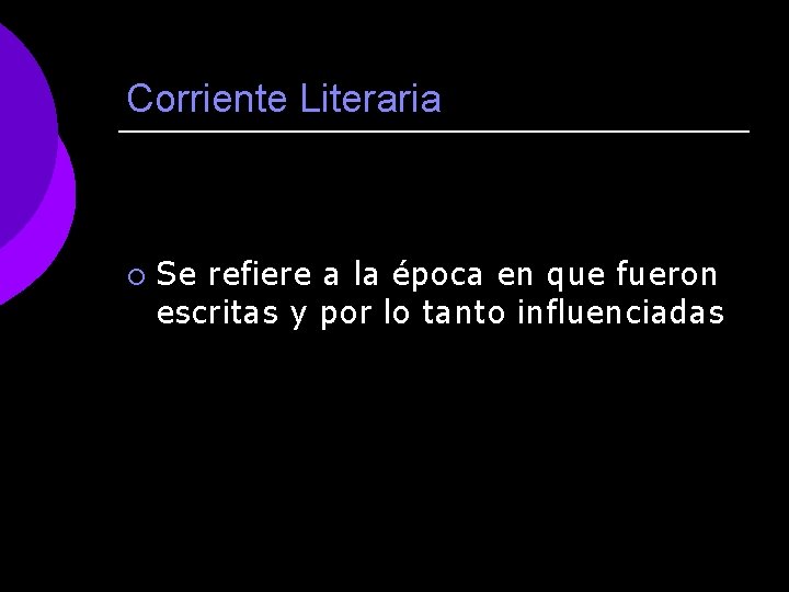 Corriente Literaria ¡ Se refiere a la época en que fueron escritas y por