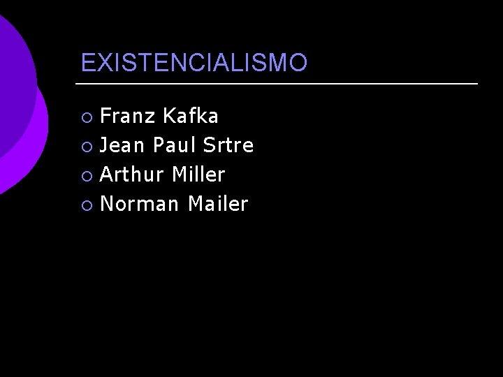 EXISTENCIALISMO Franz Kafka ¡ Jean Paul Srtre ¡ Arthur Miller ¡ Norman Mailer ¡