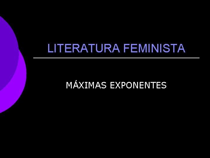 LITERATURA FEMINISTA MÁXIMAS EXPONENTES 