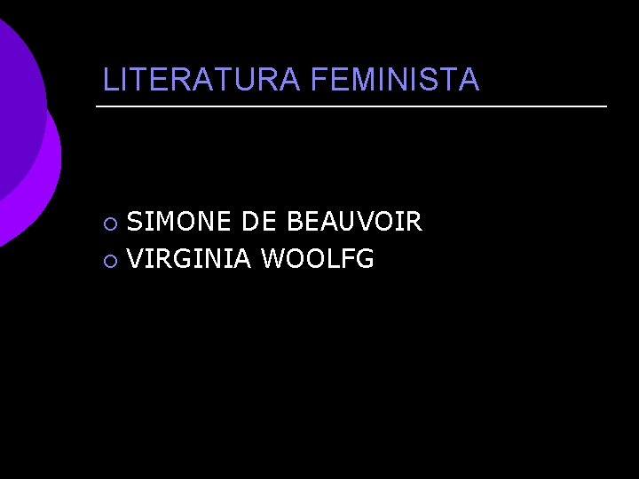 LITERATURA FEMINISTA SIMONE DE BEAUVOIR ¡ VIRGINIA WOOLFG ¡ 