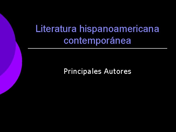 Literatura hispanoamericana contemporánea Principales Autores 