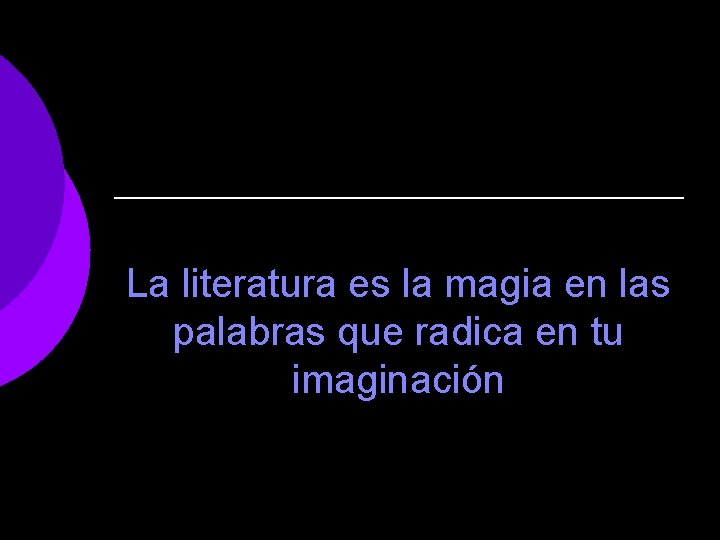 La literatura es la magia en las palabras que radica en tu imaginación 