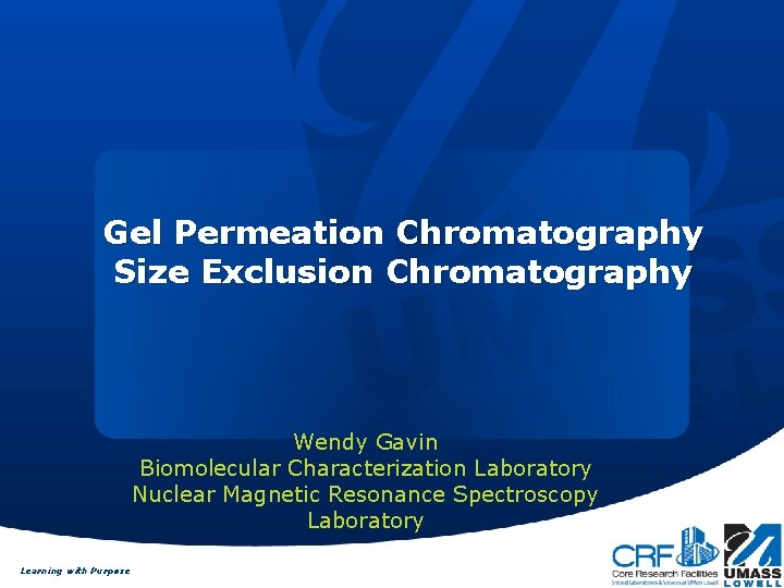 Gel Permeation Chromatography Size Exclusion Chromatography Wendy Gavin Biomolecular Characterization Laboratory Nuclear Magnetic Resonance