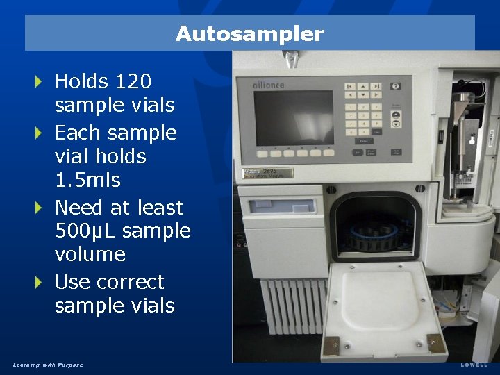 Autosampler Holds 120 sample vials Each sample vial holds 1. 5 mls Need at