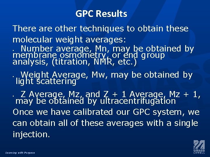 GPC Results There are other techniques to obtain these molecular weight averages: Number average,