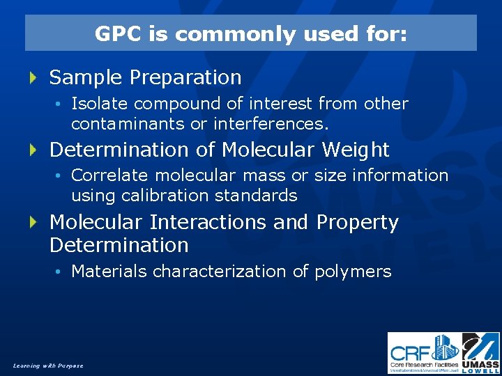 GPC is commonly used for: Sample Preparation • Isolate compound of interest from other