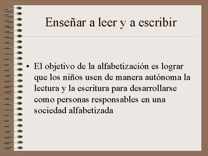 Enseñar a leer y a escribir • El objetivo de la alfabetización es lograr