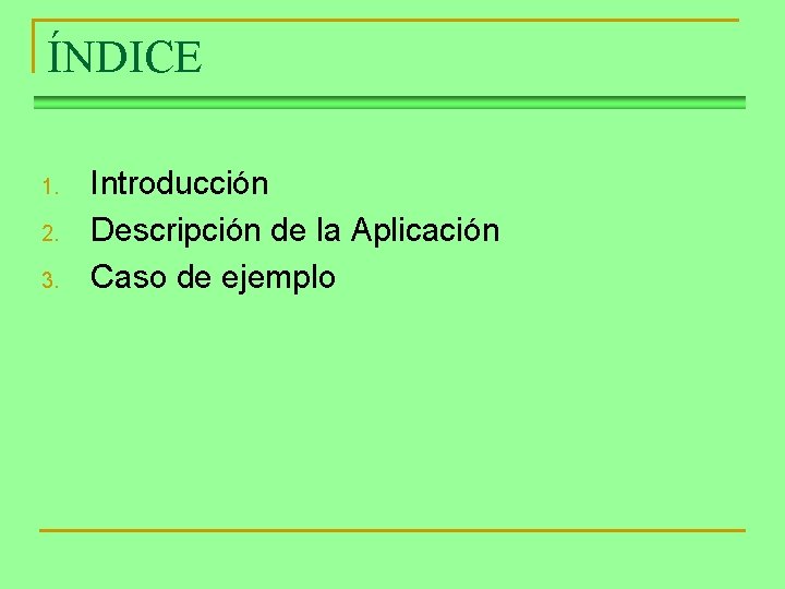 ÍNDICE 1. 2. 3. Introducción Descripción de la Aplicación Caso de ejemplo 